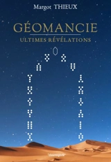 Géomancie : ultimes révélations - Margot Thieux