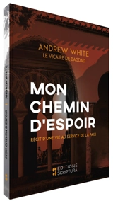 Mon chemin d'espoir : récit d'une vie au service de la paix - Andrew White