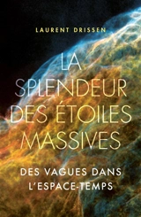 La splendeur des étoiles massives : des vagues dans l'espace-temps - Laurent Drissen