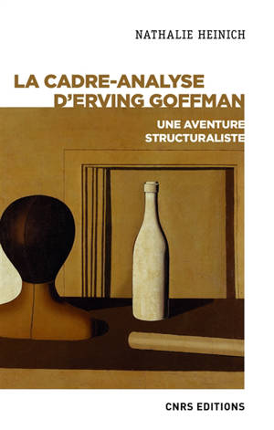 La cadre-analyse d'Erving Goffman : une aventure structuraliste - Nathalie Heinich