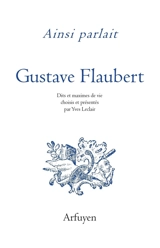 Ainsi parlait Gustave Flaubert - Gustave Flaubert