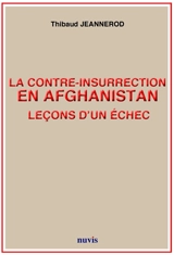 La contre-insurrection en Afghanistan : leçons d'un échec - Thibaud Jeannerod