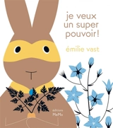 Je veux un super pouvoir ! - Emilie Vast