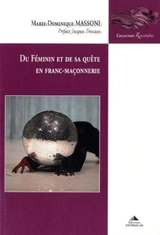 Du féminin et de sa quête en franc-maçonnerie - Marie-Dominique Massoni