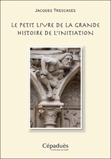 Le petit livre de la grande histoire de l'initiation - Jacques Trescases