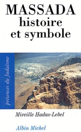 Massada, histoire et symboles - Mireille Hadas-Lebel