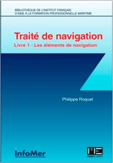 Traité de navigation. Vol. Livre 1. Les éléments de navigation - Philippe Roquet