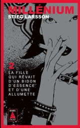 Millénium. Vol. 2. La fille qui rêvait d'un bidon d'essence et d'une allumette - Stieg Larsson
