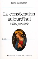 La consécration aujourd'hui : à Dieu par Marie - René Laurentin