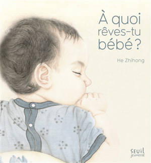A quoi rêves-tu bébé ? - Zhihong He