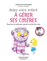 Aidez votre enfant à gérer ses colères : exercices et outils pour apaiser et éviter les crises - Stéphanie Couturier