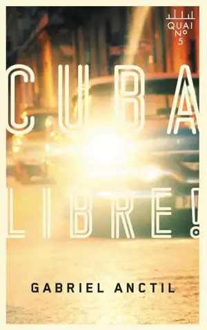 Cuba libre ! - Anctil, Gabriel