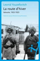 La route d'hiver : Iakoutie, 1922-1923 - Léonid Youzéfovitch