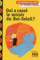 Les enquêtes de Nino. Qui a cassé le miroir du Roi-Soleil ? - Claudine Aubrun