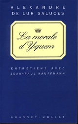 La morale d'Yquem : entretien avec Alexandre de Lur Saluces - Alexandre de Lur Saluces