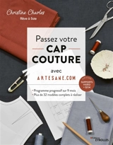 Passez votre CAP couture avec Artesane.com : programme progressif sur 9 mois : plus de 32 modèles complets à réaliser - Christine Charles