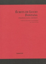 Ecrits de Lucio Fontana : manifestes, textes, entretiens - Lucio Fontana