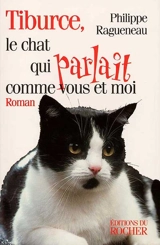 Tiburce, le chat qui parlait comme vous et moi - Philippe Ragueneau