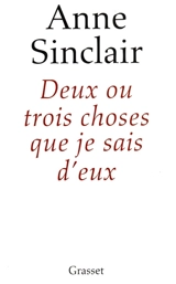 Deux ou trois choses que je sais d'eux - Anne Sinclair