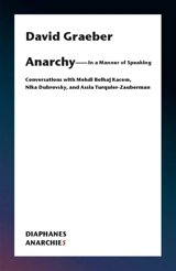 Anarchy, in a manner of speaking : conversations with Medhi Belhaj Kacem, Nika Dubrovsky, and Assia Turquier-Zauberman