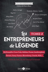 Les entrepreneurs de légende : partis de rien, ils ont changé le monde. Vol. 3. McDonald's, Coca Cola, Adidas, Puma, Lamborghini, Ferrari, Sony, Dyson, Bloomberg, Oracle, Aldi... - Sylvain Bersinger