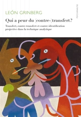 Qui a peur du (contre-)transfert ? : transfert, contre-transfert et contre-identification projective dans la technique analytique - Leon Grinberg