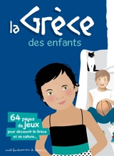La Grèce des enfants : 64 pages de jeux pour découvrir la Grèce et sa culture... - Stéphanie Bioret