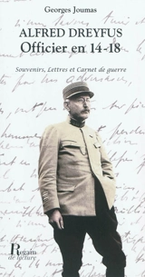 Alfred Dreyfus, officier en 14-18 : souvenirs, lettres et carnet de guerre - Georges Joumas