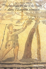 Archéologie du vin et de l'huile dans l'Empire romain - Jean-Pierre Brun