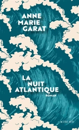 La nuit atlantique - Anne-Marie Garat