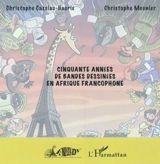 Cinquante années de bandes dessinées en Afrique francophone - Christophe Cassiau-Haurie
