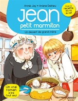 Jean, petit marmiton. Vol. 8. Un dessert de grand-mère - Annie Jay