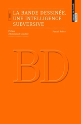 La bande dessinée, une intelligence subversive : essai - Pascal Robert