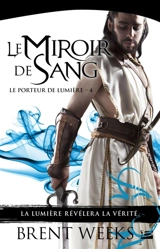 Le porteur de lumière. Vol. 4. Le miroir de sang - Brent Weeks