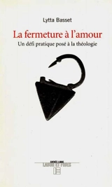 La fermeture à l'amour : un défi pratique posé à la théologie - Lytta Basset