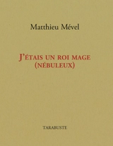 J'étais un roi mage (nébuleux) - Matthieu Mével