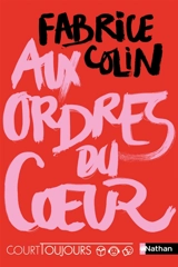 Aux ordres du coeur - Fabrice Colin