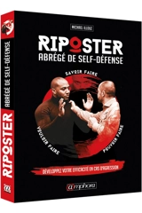 Riposter. Abrégé de self-défense : développez votre efficacité en cas d'agression - Michaël Illouz