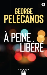 A peine libéré - George P. Pelecanos