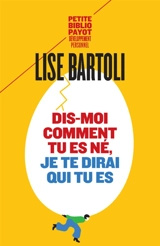 Dis-moi comment tu es né, je te dirai qui tu es - Lise Bartoli