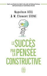 Le succès par la pensée constructive - W. Clement Stone