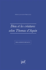 Dieu et les créatures selon saint Thomas d'Aquin - Laurence Renault