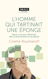 L'homme qui tartinait une éponge : mieux vivre avec Alzheimer dans la bienveillance et la dignité - Colette Roumanoff
