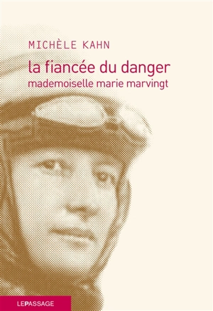 La fiancée du danger : mademoiselle Marie Marvingt - Michèle Kahn