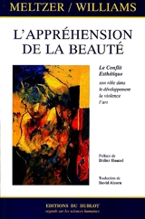 L'appréhension de la beauté : le rôle du conflit esthétique dans le développement psychique, la violence, l'art - Donald Meltzer