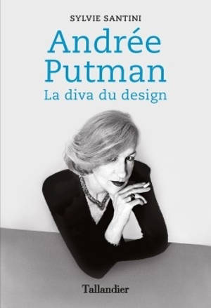 Andrée Putman : la diva du design - Sylvie Santini