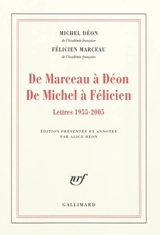 De Marceau à Déon, de Michel à Félicien : lettres 1955-2005 - Michel Déon