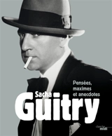 Pensées, maximes et anecdotes - Sacha Guitry