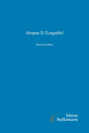 Atopos II Loquèle - Erick Gauthier