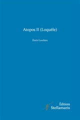Atopos II Loquèle - Erick Gauthier